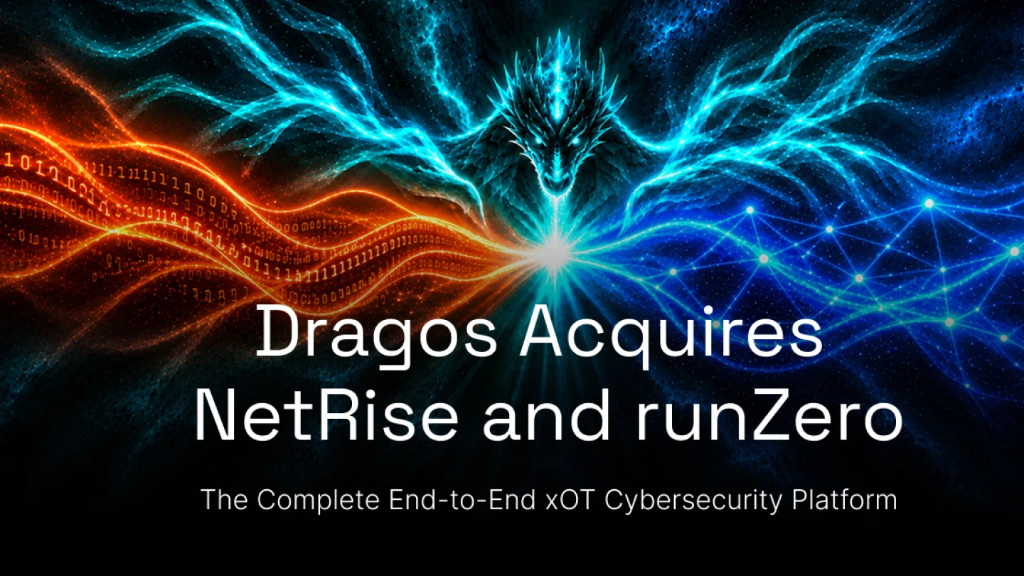 Dragos Aquires NetRise and runZero: What's Next for xOT Security